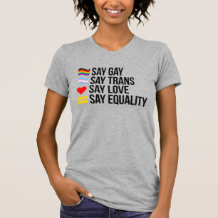 Sag Gay San Trans Sag Liebe Sag Gleichheit T-Shirt