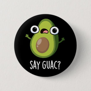 Sag Guac Lustiger Avocado-Wortwitz Dunkler Hinterg Button