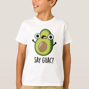 Sag Guac Lustiger Avocado-Wortwitz T-Shirt