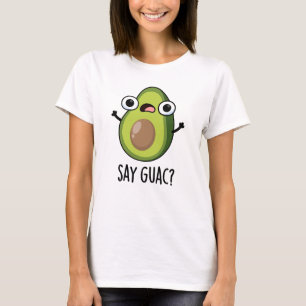 Sag Guac Lustiger Avocado-Wortwitz T-Shirt