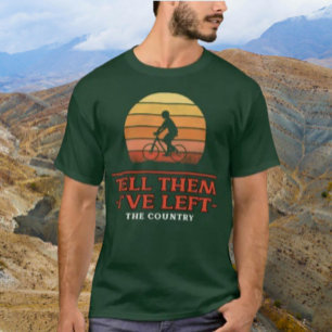 Sag ihnen, ich habe das Land verlassen T-Shirt