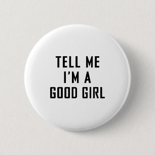 Sag mir, ich bin ein gutes Mädchen Lustige Zitate Button