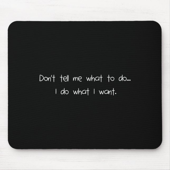 Sag mir nicht, was ich tun soll, ich mache, was ic mousepad (Vorne)