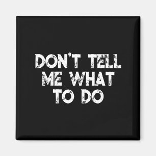 Sag mir nicht, was ich tun soll Motivationsspruch Magnet