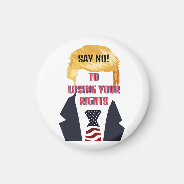 Sag nein! Um Ihre Rechte zu verlieren Trump Magnet (Vorne)