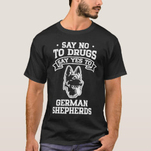 Sag Nein zu Drogen Sag Ja zu Deutschen Schäferhund T-Shirt