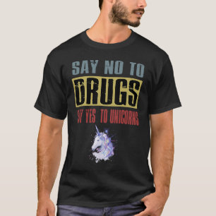 Sag Nein zu Drogen Sag Ja zu Einhörnern Anti-Droge T-Shirt