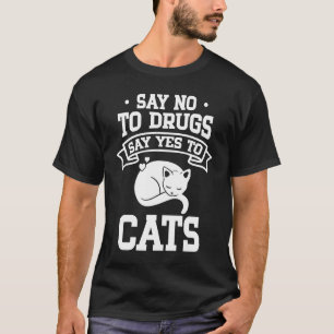 Sag Nein zu Drogen Sag Ja zu Katzen T-Shirt