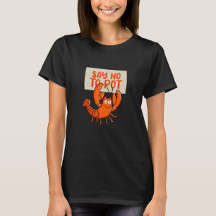 Sag Nein zu Pot Krebs-Krebs-Kajun Meeresfrüchte Cr T-Shirt
