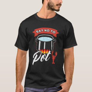 Sag Nein zu Pot Krebs Zitat Craw Fish Kochen Outfi T-Shirt