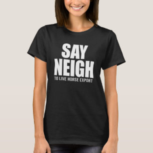 Sag Nein zum Lebendexport von Pferden T-Shirt