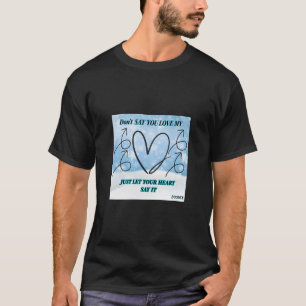 Sag nicht, du Liebe mich T-Shirt