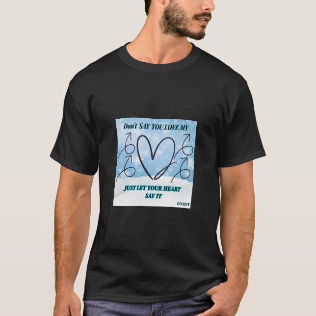 Sag nicht, du Liebe mich T-Shirt (Vorderseite)