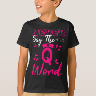 Sag Nie Das Q Wort - Lustige Pflege Rn Medizin T-Shirt