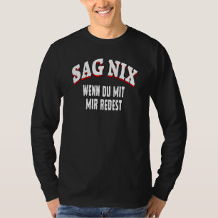 Sag nix, wenn du mit mir redest   Slogan Fun Aussa T-Shirt
