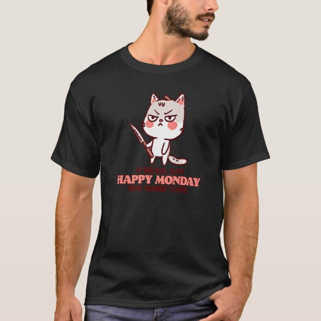 Sag nochmal Happy Monday Grumpy Süße Katze Wit T-Shirt (Vorderseite)