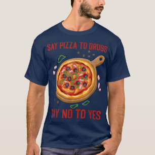 Sag Pizza zu Drogen und sage nein zu Ja Pie Lovers T-Shirt