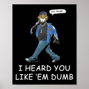 Sag Trump, ich hörte, du magst sie dumm lustig 1  Poster