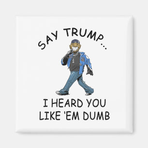 Sag Trump, ich hörte, du magst sie dumm Lustig Tru Magnet
