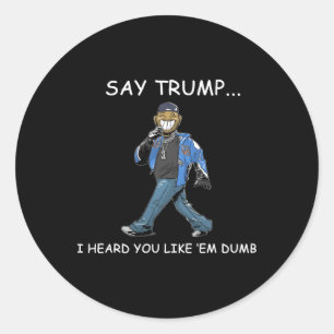 Sag Trump, ich hörte, du magst sie dumm lustig Tru Runder Aufkleber