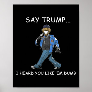 Sag Trump ich hörte du magst sie dumm lustig Trump Poster