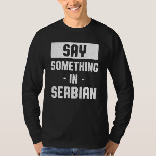 Sage etwas im serbisch-serbischen Spaß Serbien Lan T-Shirt