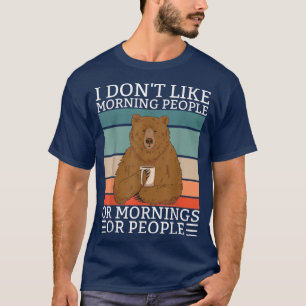 Sage ich mag nicht Morning People Bear Bear Coffee T-Shirt