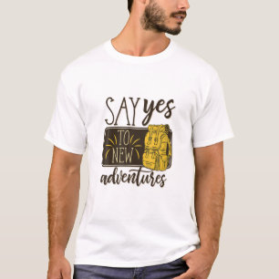 Sage ja zu neuen Abenteuern, Cooles Reisen, Wander T-Shirt