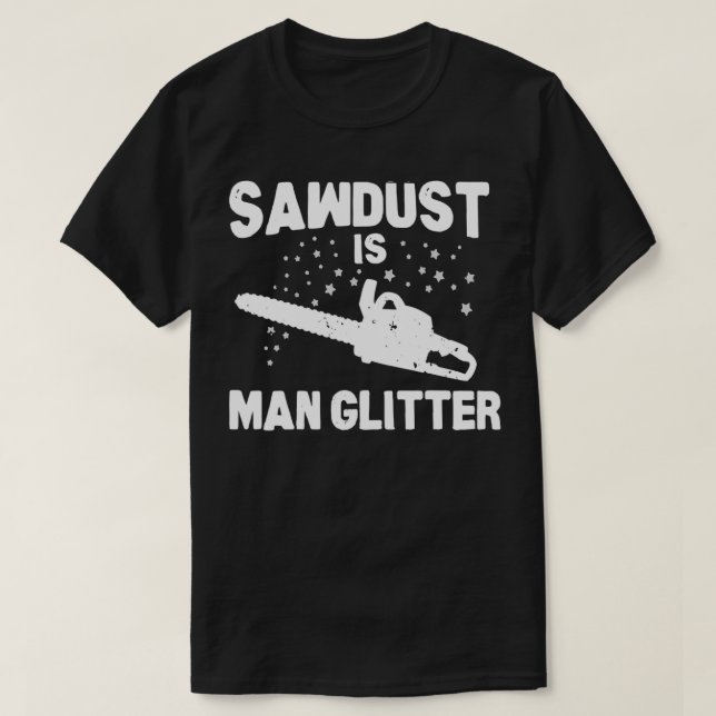Sägemehl ist der Mensch Glitzer Chainsaw Holz Arbe T-Shirt (Design vorne)