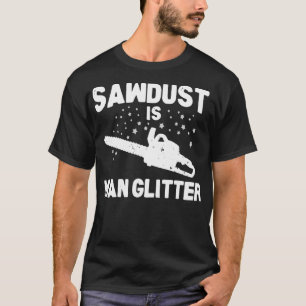 Sägemehl ist der Mensch Glitzer Chainsaw Holz Arbe T-Shirt