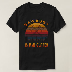 Sägemehl ist der Mensch Glitzer Logger Forstwirtsc T-Shirt