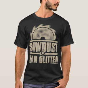 Sägemehl ist die menschliche Glitzer-Holzbearbeitu T-Shirt