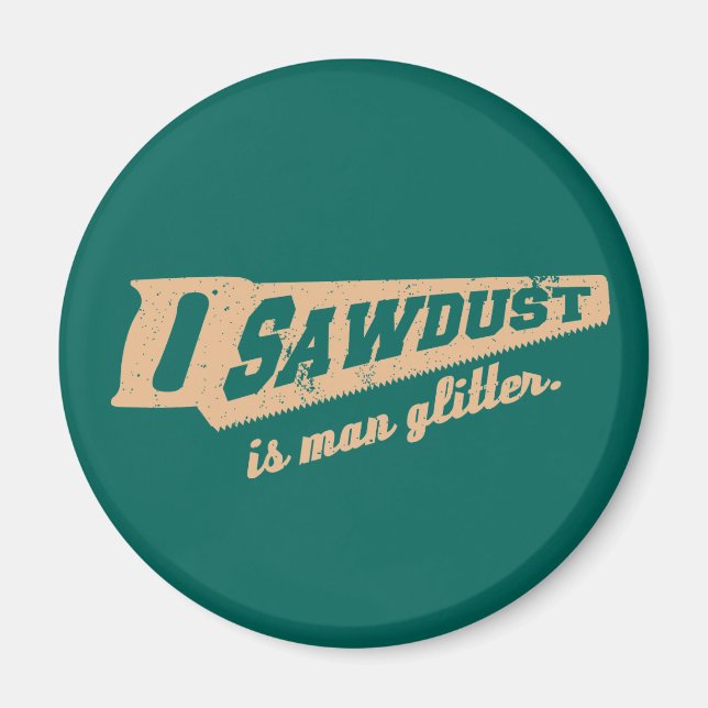 Sägemehl ist Man Glitzer Woodworking Spaß Magnet (Vorne)