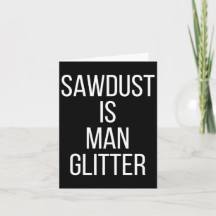 Sägemehl ist Mann Glitter Lustig Männer Papa Karte