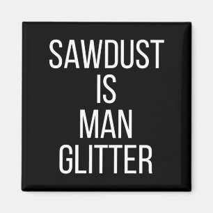 Sägemehl ist Mann Glitter Lustig Männer Papa Magnet
