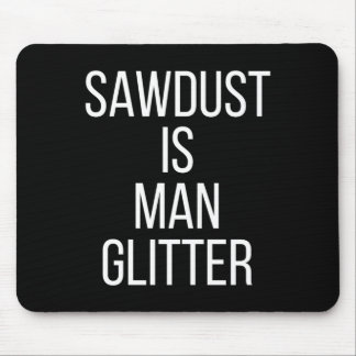 Sägemehl ist Mann Glitter Lustig Männer Papa  Mousepad