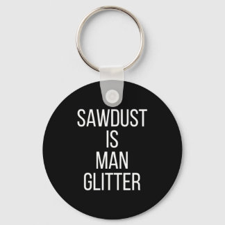 Sägemehl ist Mann Glitter Lustig Männer Papa  Schlüsselanhänger