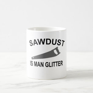 Sägemehl ist Mann-Glitzer T-Shirt.Png Tasse