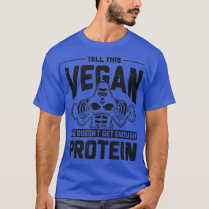 Sagen Sie dem Vegan, dass sie nicht genug Protein- T-Shirt