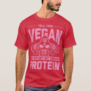 Sagen Sie dem Vegan, dass sie nicht genug Protein- T-Shirt
