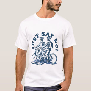 Sagen Sie einfach nein! T-Shirt