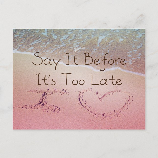 Sagen Sie es, bevor es zu spät ist, ich Liebe Sie  Postkarte (Vorderseite)