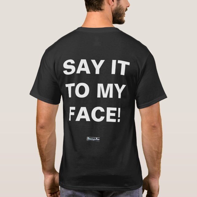 SAGEN SIE ES IN MEINEM GESICHT - SPRECHEN SIE MIR  T-Shirt (Rückseite)