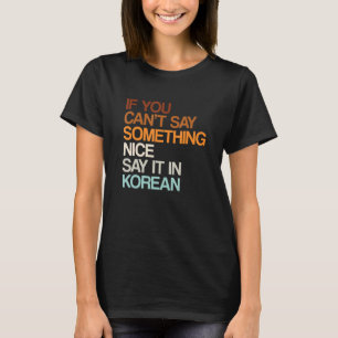 Sagen Sie es in Südkorea Spaß Seoul Redewendungen T-Shirt