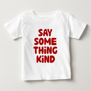 Sagen Sie etwas Gutes Baby T-shirt
