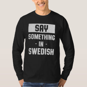 Sagen Sie etwas in Schweden Spaß Swedes Lan T-Shirt