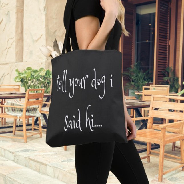 Sagen Sie Ihrem Hund, ich sagte Hallo Tasche (Tell Your Dog I Said "Hi" Tote Bag)