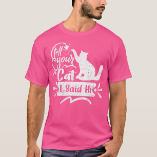 Sagen Sie Ihrer Katze Ich sagte Hi Funny Vintagen T-Shirt