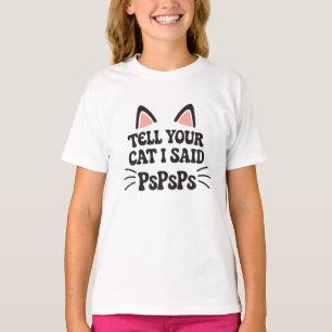 Sagen Sie Ihrer Katze, ich sagte PsPs Funny Cat De T-Shirt