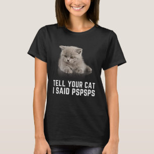 Sagen Sie Ihrer Katze, ich sagte PSPS Graphic Cat T-Shirt